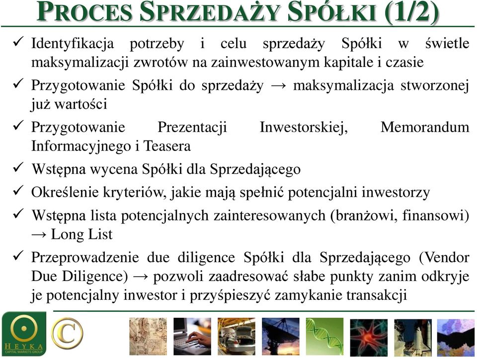 Sprzedającego Określenie kryteriów, jakie mają spełnić potencjalni inwestorzy Wstępna lista potencjalnych zainteresowanych (branżowi, finansowi) Long List