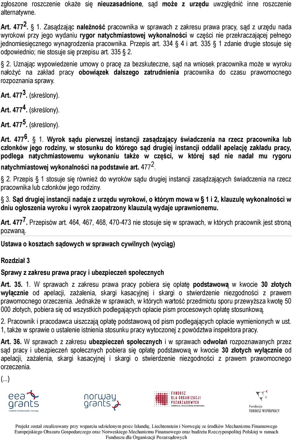 jednomiesięcznego wynagrodzenia pracownika. Przepis art. 334 4 i art. 335 1 zdanie drugie stosuje się odpowiednio; nie stosuje się przepisu art. 335 2.