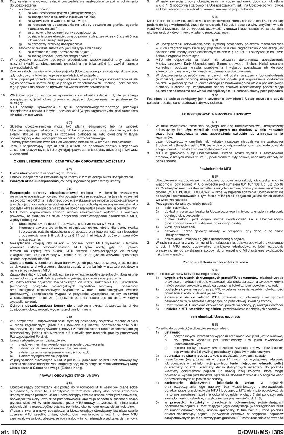 ubezpieczenia, f) posiadanie przez ubezpieczonego prawa jazdy przez okres krótszy niż 3 lata lub nieposiadanie prawa jazdy, za szkodowy przebieg ubezpieczenia.