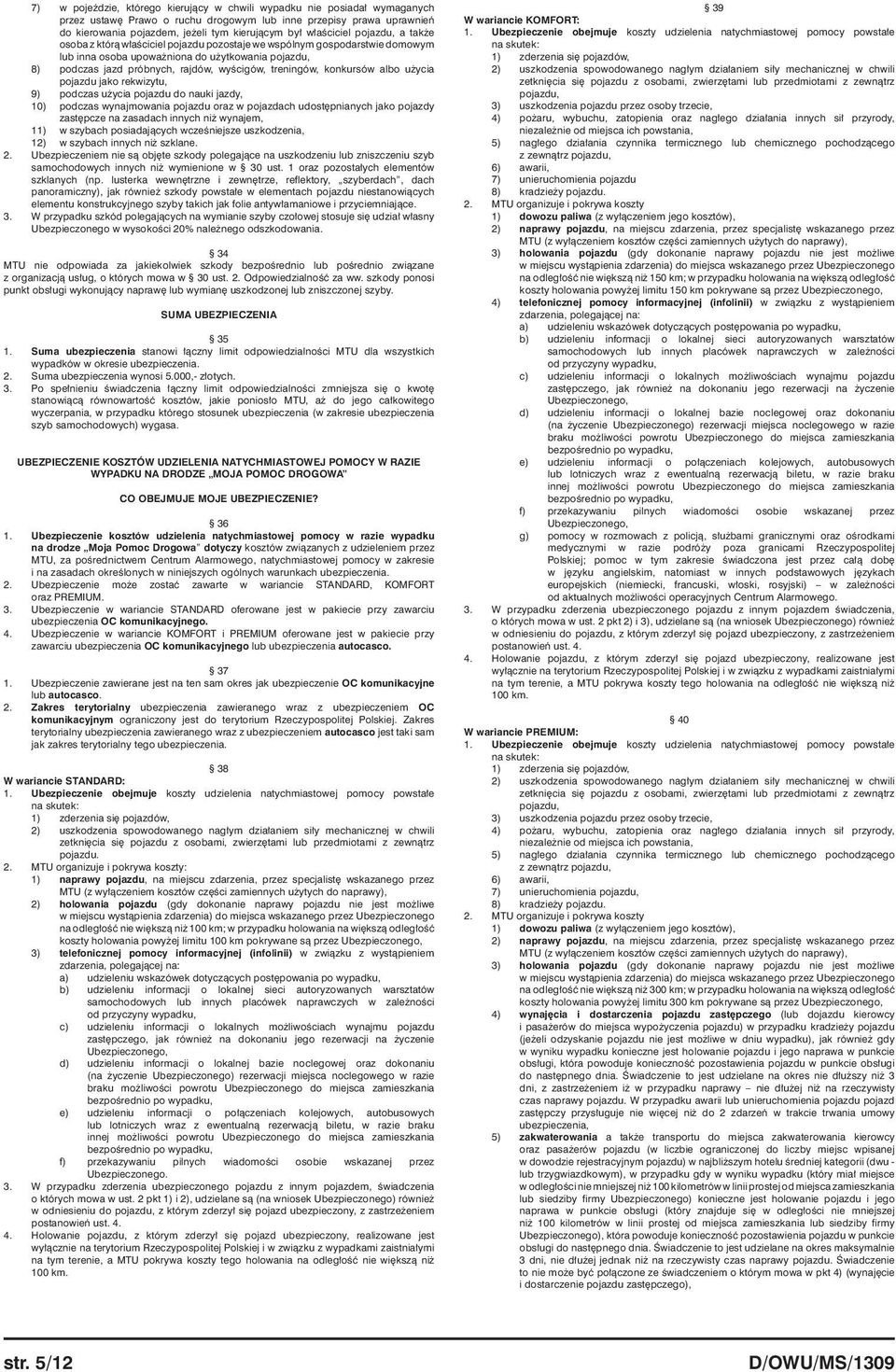 treningów, konkursów albo użycia pojazdu jako rekwizytu, 9) podczas użycia pojazdu do nauki jazdy, 10) podczas wynajmowania pojazdu oraz w pojazdach udostępnianych jako pojazdy zastępcze na zasadach