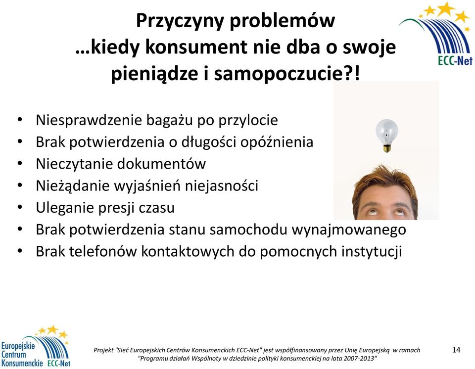 Nieczytanie dokumentów Nieżądanie wyjaśnień niejasności Uleganie presji czasu Brak