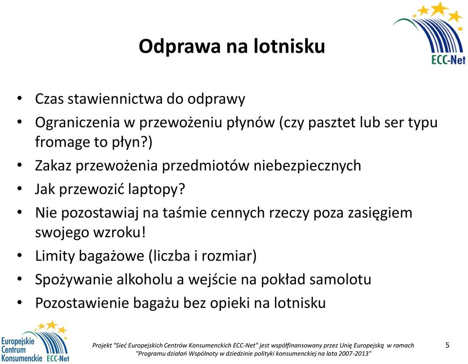 Nie pozostawiaj na taśmie cennych rzeczy poza zasięgiem swojego wzroku!