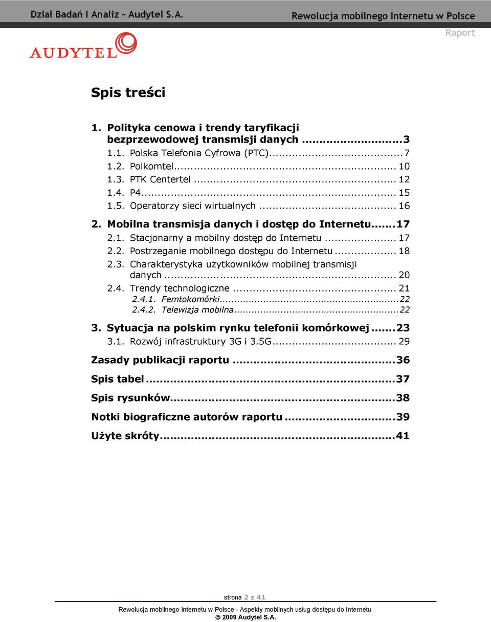 .. 18 2.3. Chrkterystyk uŝytkowników mobilnej trnsmisji dnych... 20 2.4. Trendy technologiczne... 21 2.4.1. Femtokomórki...22 2.4.2. Telewizj mobiln...22 3.