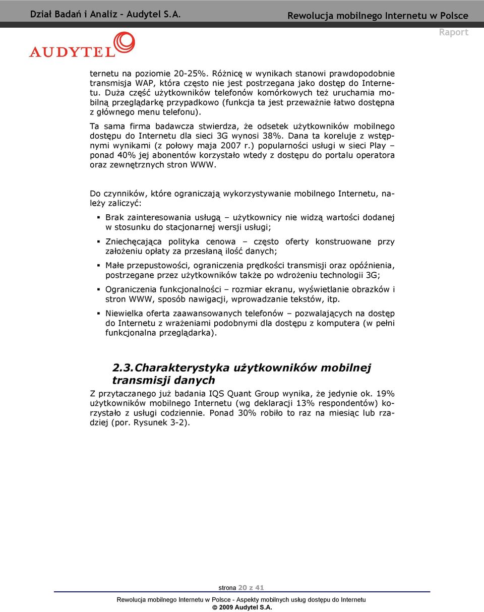 T sm firm bdwcz stwierdz, Ŝe odsetek uŝytkowników mobilnego dostępu do Internetu dl sieci 3G wynosi 38%. Dn t koreluje z wstępnymi wynikmi (z połowy mj 2007 r.