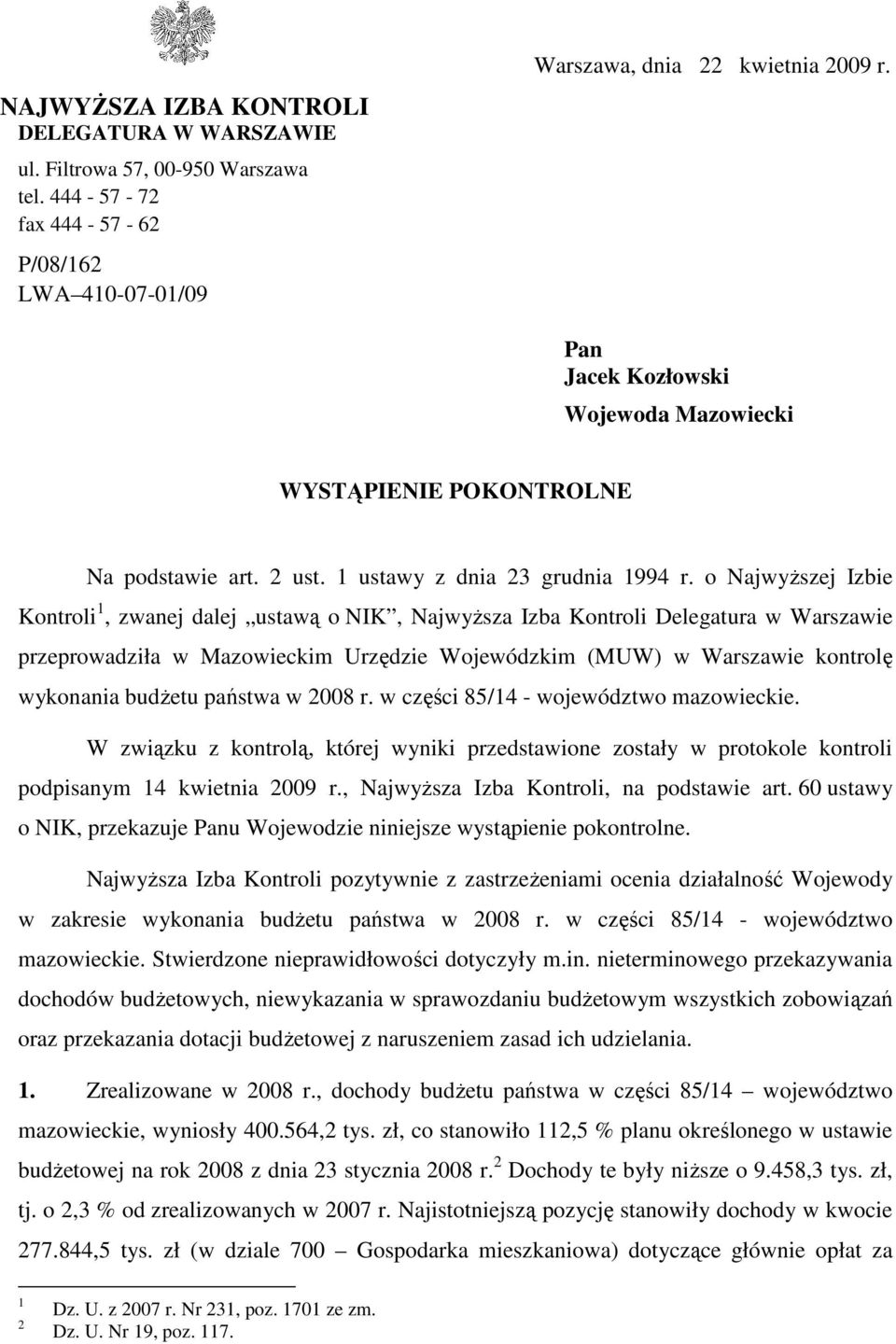 o NajwyŜszej Izbie Kontroli 1, zwanej dalej ustawą o NIK, NajwyŜsza Izba Kontroli Delegatura w Warszawie przeprowadziła w Mazowieckim Urzędzie Wojewódzkim (MUW) w Warszawie kontrolę wykonania budŝetu