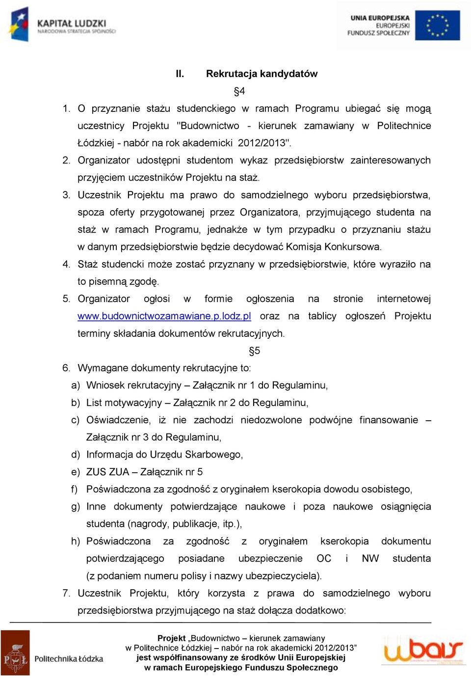 12/2013". 2. Organizator udostępni studentom wykaz przedsiębiorstw zainteresowanych przyjęciem uczestników Projektu na staż. 3.