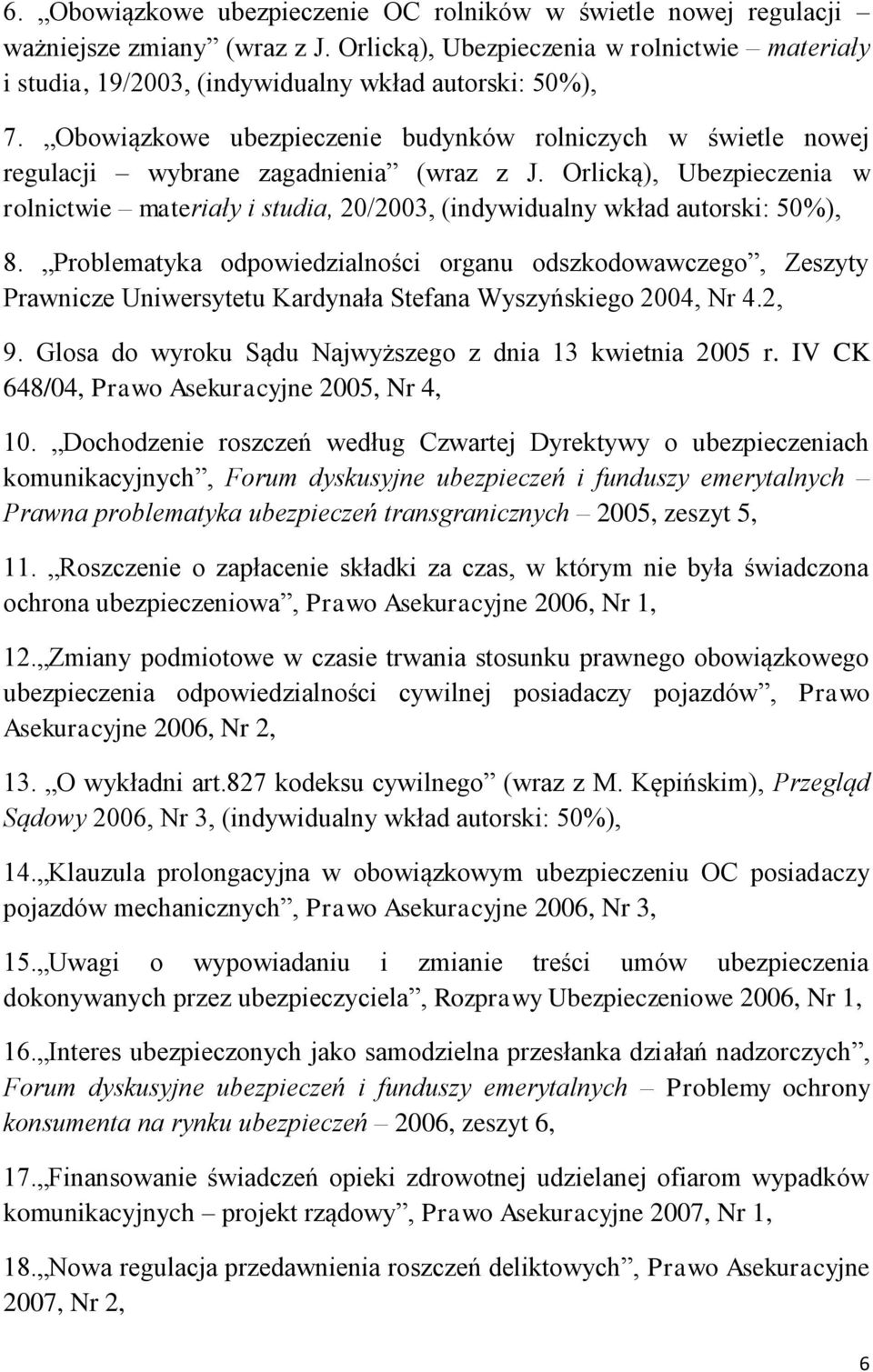 Orlicką), Ubezpieczenia w rolnictwie materiały i studia, 20/2003, (indywidualny wkład autorski: 50%), 8.
