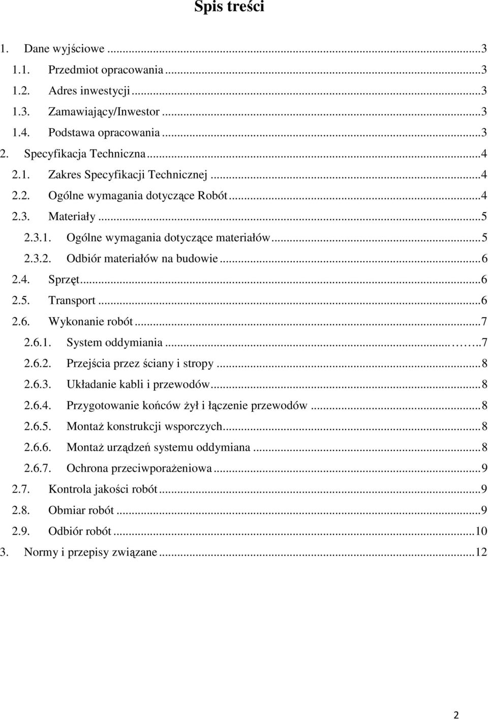 ..7 2.6.1. System oddymiania.....7 2.6.2. Przejścia przez ściany i stropy...8 2.6.3. Układanie kabli i przewodów...8 2.6.4. Przygotowanie końców Ŝył i łączenie przewodów...8 2.6.5.