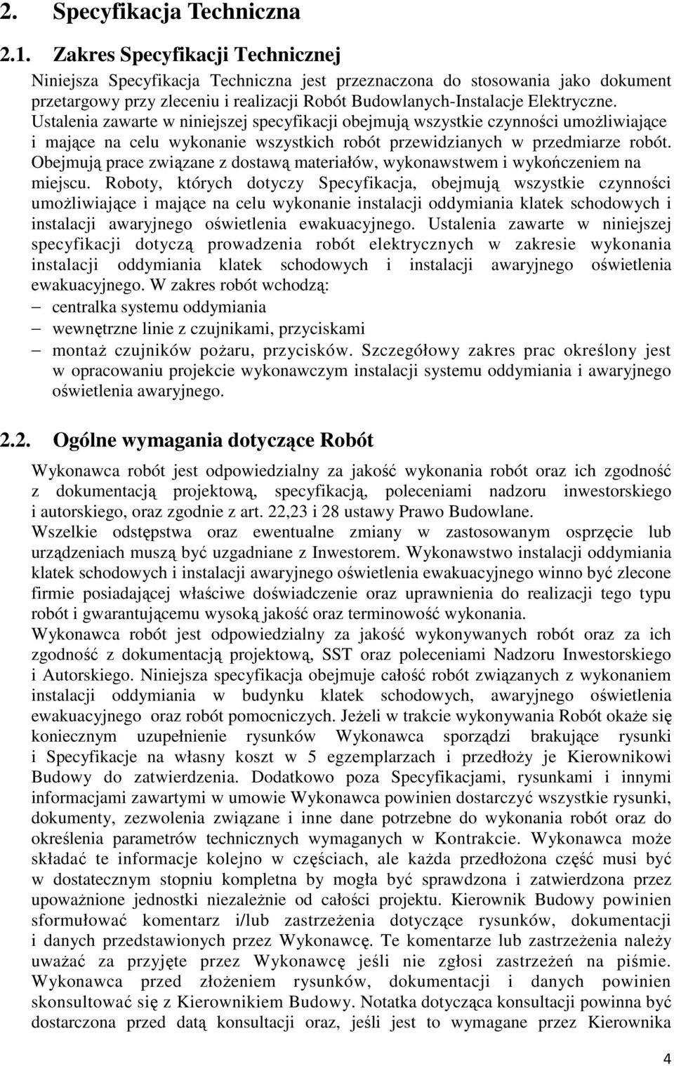 Ustalenia zawarte w niniejszej specyfikacji obejmują wszystkie czynności umoŝliwiające i mające na celu wykonanie wszystkich robót przewidzianych w przedmiarze robót.