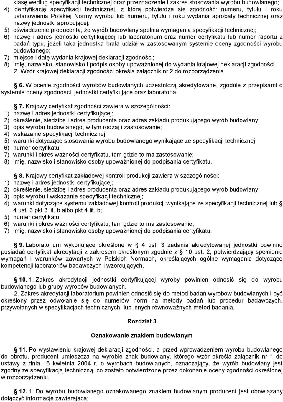 specyfikacji technicznej; 6) nazwę i adres jednostki certyfikującej lub laboratorium oraz numer certyfikatu lub numer raportu z badań typu, jeżeli taka jednostka brała udział w zastosowanym systemie