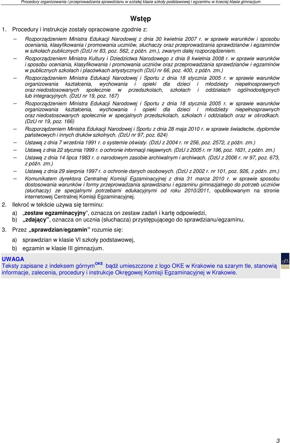 ), zwanym dalej rozporządzeniem. Rozporządzeniem Ministra Kultury i Dziedzictwa Narodowego z dnia 8 kwietnia 2008 r.