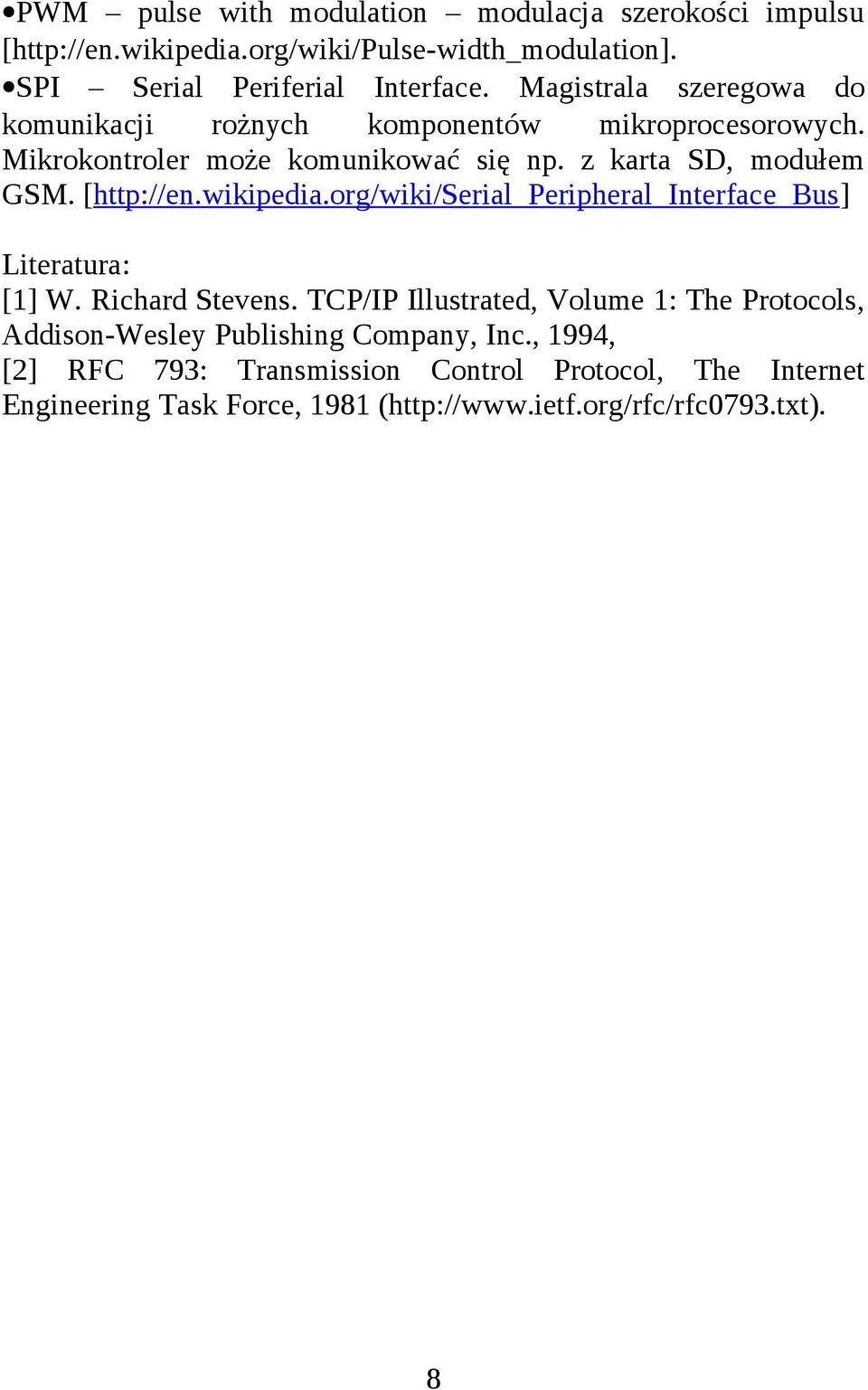 [http://en.wikipedia.org/wiki/serial_peripheral_interface_bus] Literatura: [1] W. Richard Stevens.