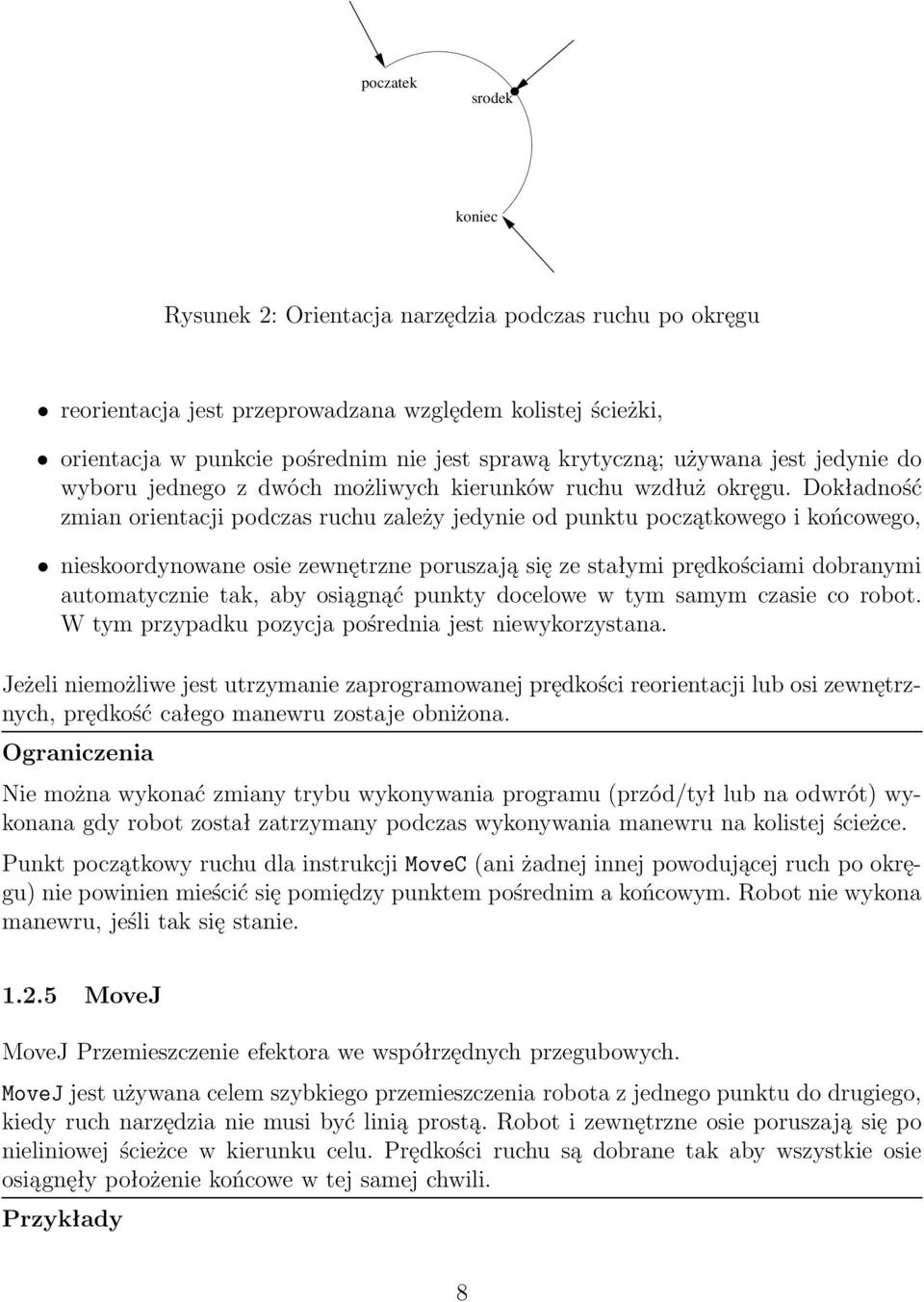 Dokładność zmian orientacji podczas ruchu zależy jedynie od punktu początkowego i końcowego, nieskoordynowane osie zewnętrzne poruszają się ze stałymi prędkościami dobranymi automatycznie tak, aby