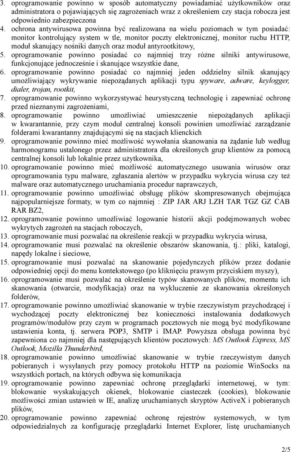 oraz moduł antyrootkitowy, 5. oprogramowanie powinno posiadać co najmniej trzy różne silniki antywirusowe, funkcjonujące jednocześnie i skanujące wszystkie dane, 6.