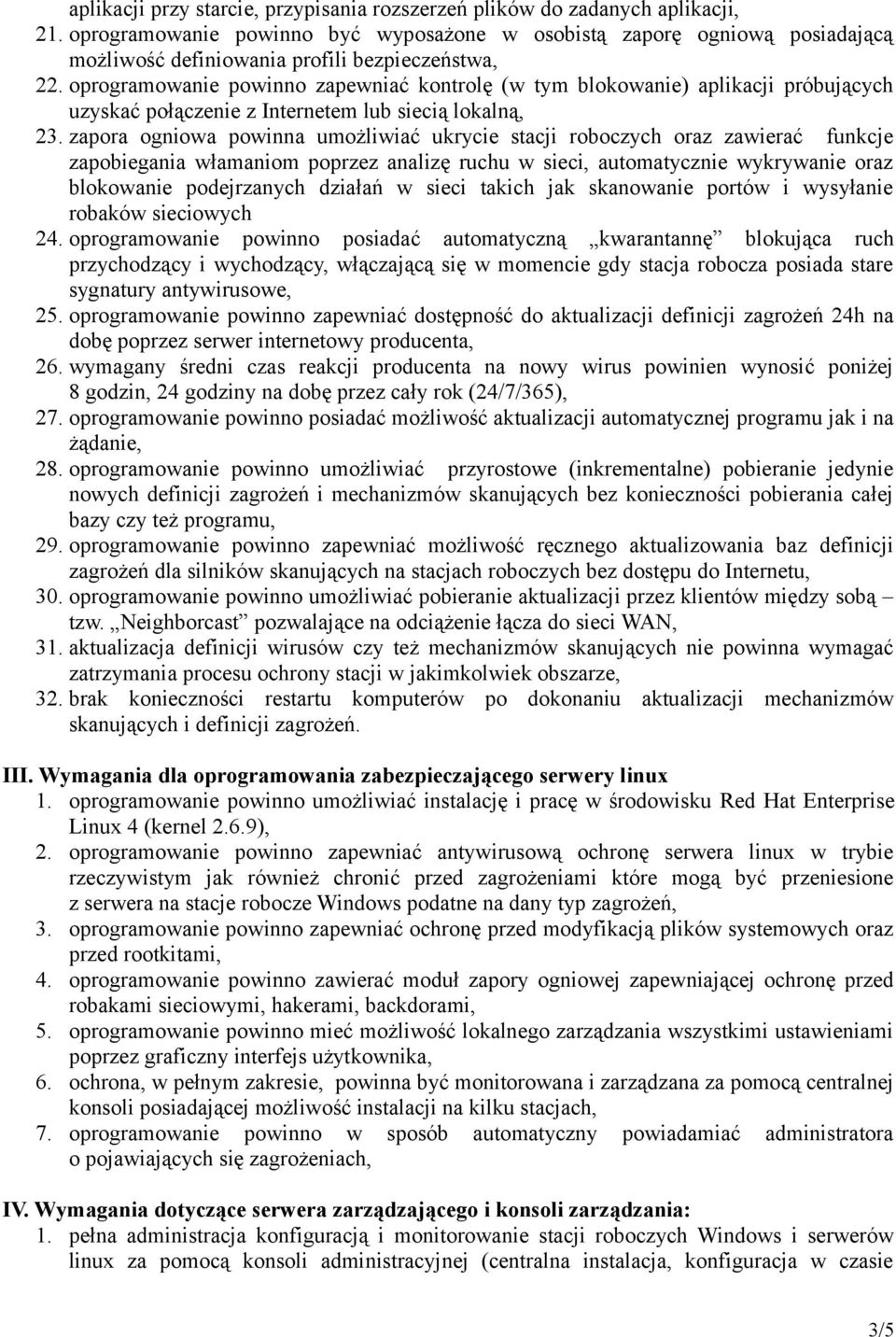 oprogramowanie powinno zapewniać kontrolę (w tym blokowanie) aplikacji próbujących uzyskać połączenie z Internetem lub siecią lokalną, 23.