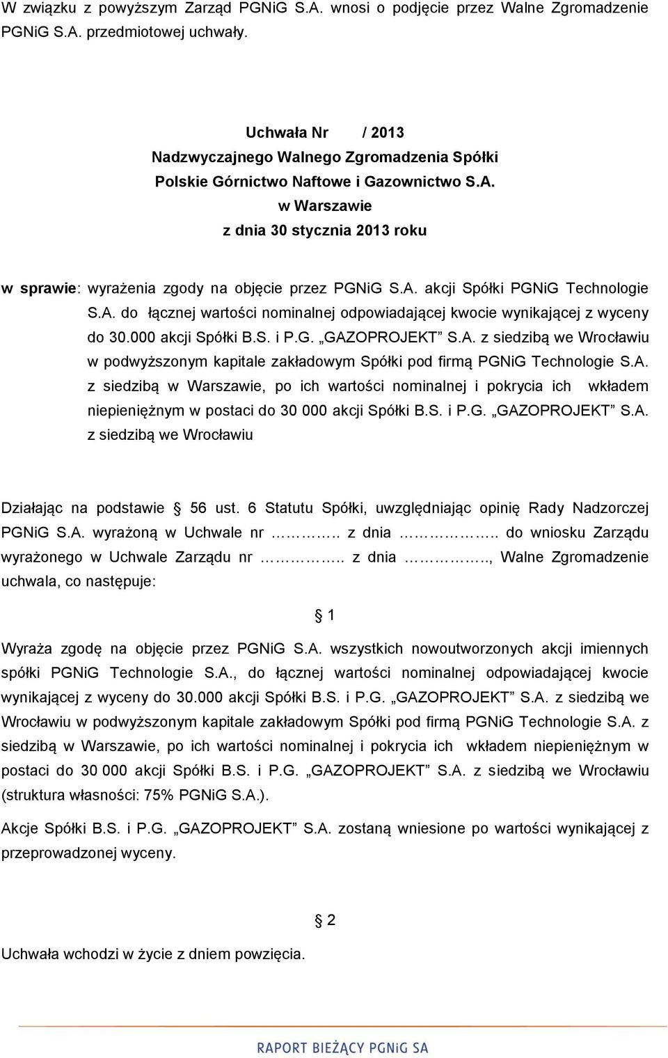 A. akcji Spółki PGNiG Technologie S.A. do łącznej wartości nominalnej odpowiadającej kwocie wynikającej z wyceny do 30.000 akcji Spółki B.S. i P.G. GAZOPROJEKT S.A. z siedzibą we Wrocławiu w podwyższonym kapitale zakładowym Spółki pod firmą PGNiG Technologie S.