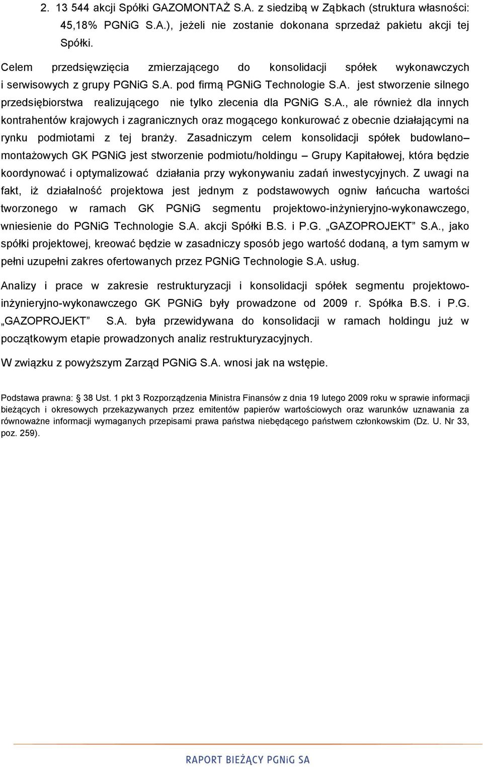 A., ale również dla innych kontrahentów krajowych i zagranicznych oraz mogącego konkurować z obecnie działającymi na rynku podmiotami z tej branży.