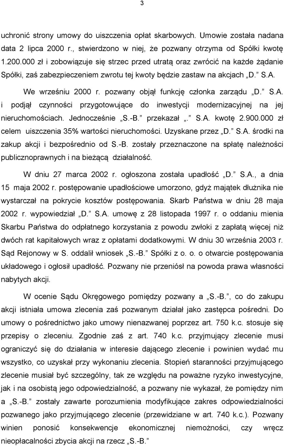 000 zł i zobowiązuje się strzec przed utratą oraz zwrócić na każde żądanie Spółki, zaś zabezpieczeniem zwrotu tej kwoty będzie zastaw na akcjach D. S.A. We wrześniu 2000 r.