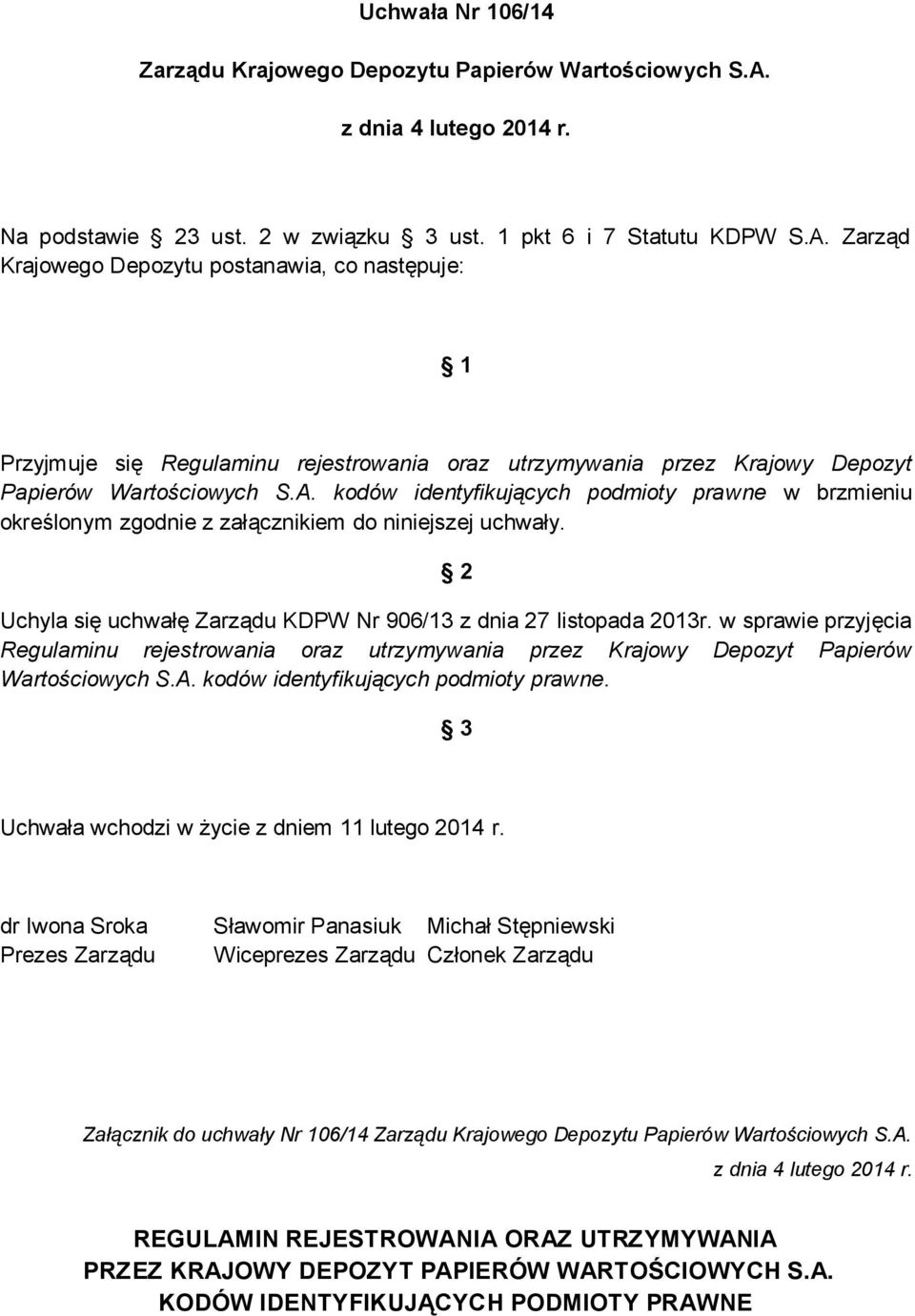Zarząd Krajowego Depozytu postanawia, co następuje: 1 Przyjmuje się Regulaminu rejestrowania oraz utrzymywania przez Krajowy Depozyt Papierów Wartościowych S.A.