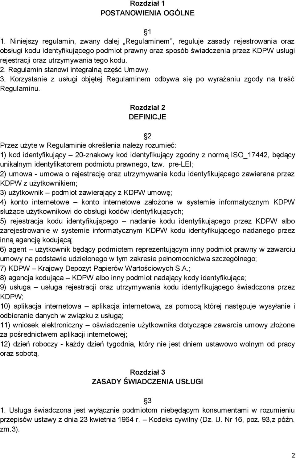 tego kodu. 2. Regulamin stanowi integralną część Umowy. 3. Korzystanie z usługi objętej Regulaminem odbywa się po wyrażaniu zgody na treść Regulaminu.