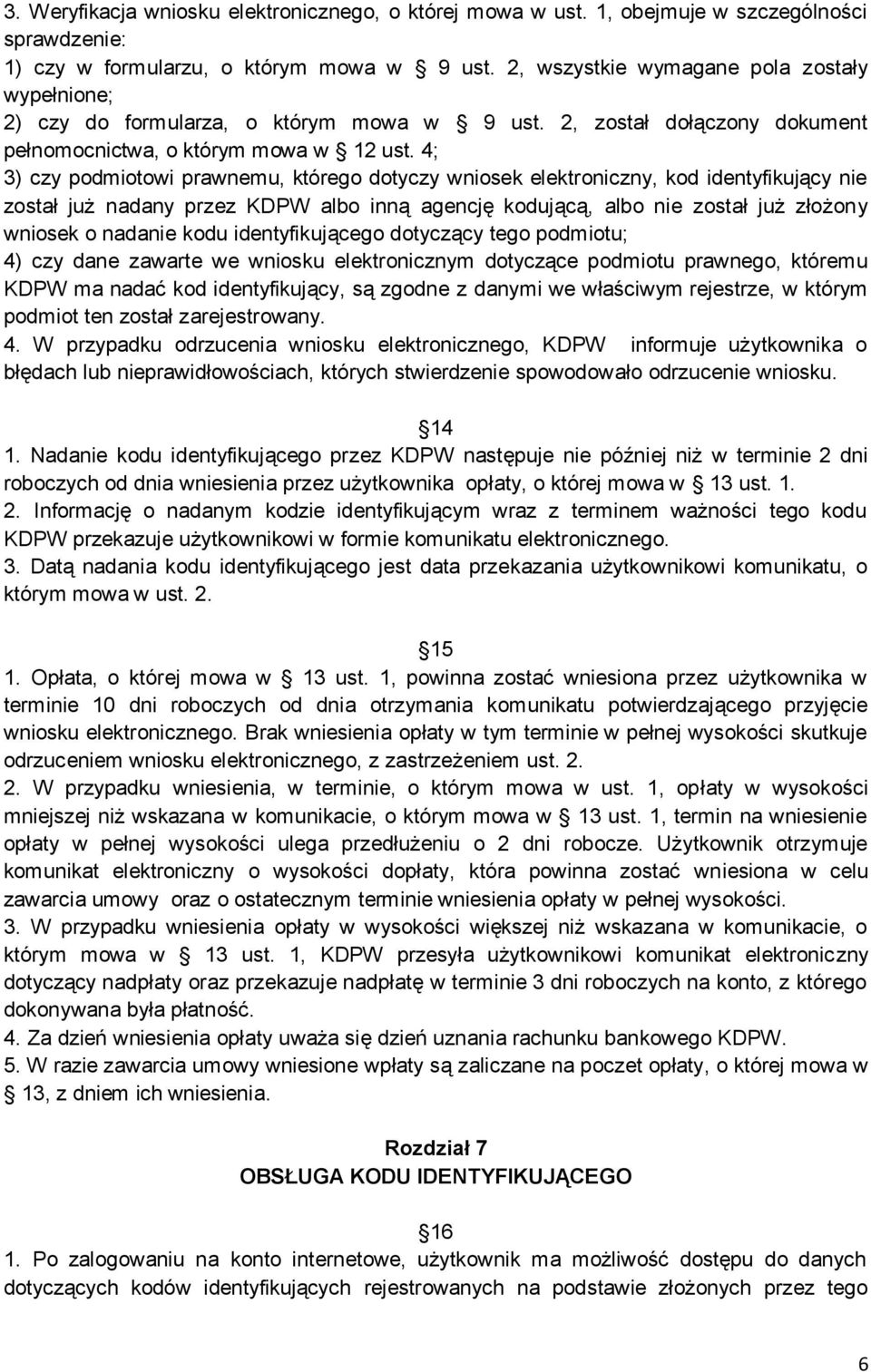 4; 3) czy podmiotowi prawnemu, którego dotyczy wniosek elektroniczny, kod identyfikujący nie został już nadany przez KDPW albo inną agencję kodującą, albo nie został już złożony wniosek o nadanie