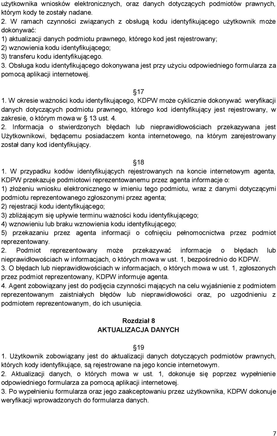 3) transferu kodu identyfikującego. 3. Obsługa kodu identyfikującego dokonywana jest przy użyciu odpowiedniego formularza za pomocą aplikacji internetowej. 17 1.
