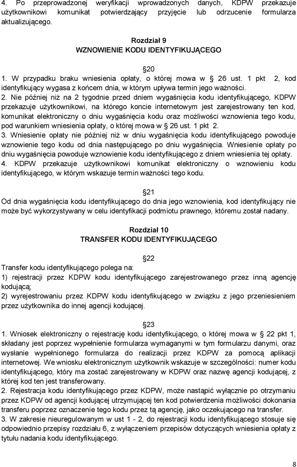 2. Nie później niż na 2 tygodnie przed dniem wygaśnięcia kodu identyfikującego, KDPW przekazuje użytkownikowi, na którego koncie internetowym jest zarejestrowany ten kod, komunikat elektroniczny o