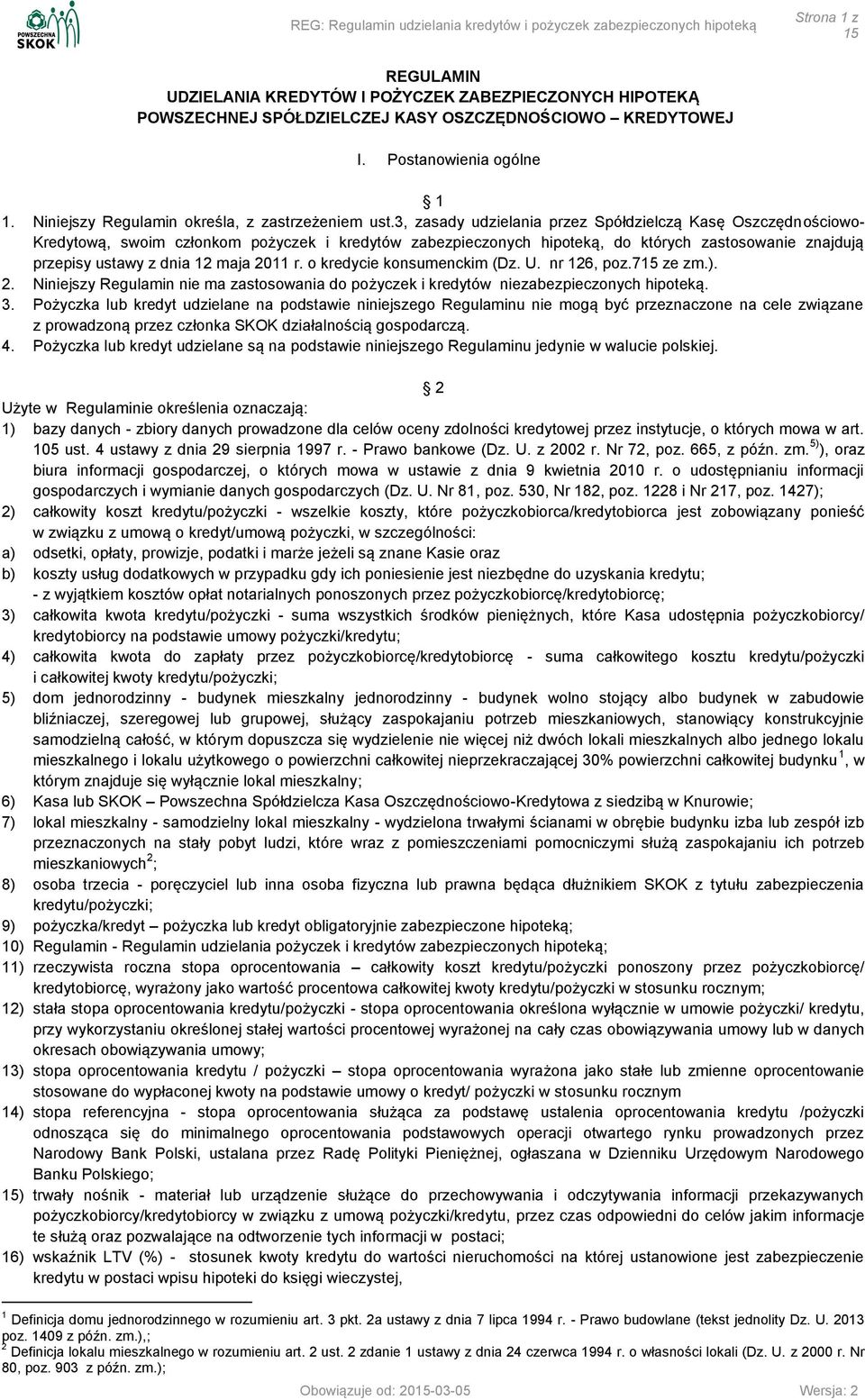 3, zasady udzielania przez Spółdzielczą Kasę Oszczędnościowo- Kredytową, swoim członkom pożyczek i kredytów zabezpieczonych hipoteką, do których zastosowanie znajdują przepisy ustawy z dnia 12 maja