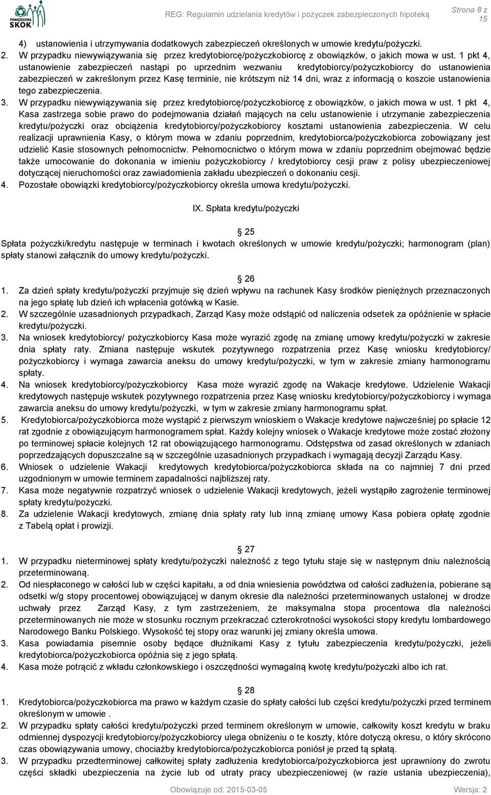 1 pkt 4, ustanowienie zabezpieczeń nastąpi po uprzednim wezwaniu kredytobiorcy/pożyczkobiorcy do ustanowienia zabezpieczeń w zakreślonym przez Kasę terminie, nie krótszym niż 14 dni, wraz z