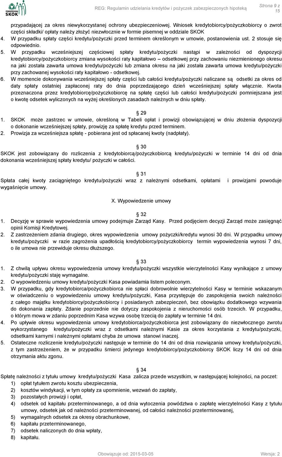 W przypadku spłaty części kredytu/pożyczki przed terminem określonym w umowie, postanowienia ust. 2 stosuje się odpowiednio. 5.