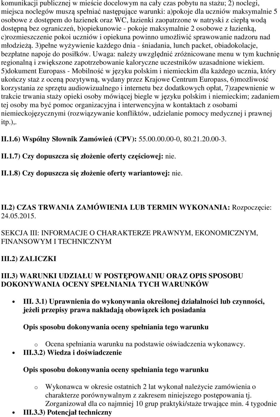 umożliwić sprawowanie nadzoru nad młodzieżą. 3)pełne wyżywienie każdego dnia - śniadania, lunch packet, obiadokolacje, bezpłatne napoje do posiłków.