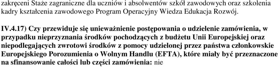 17) Czy przewiduje się unieważnienie postępowania o udzielenie zamówienia, w przypadku nieprzyznania środków pochodzących z budżetu