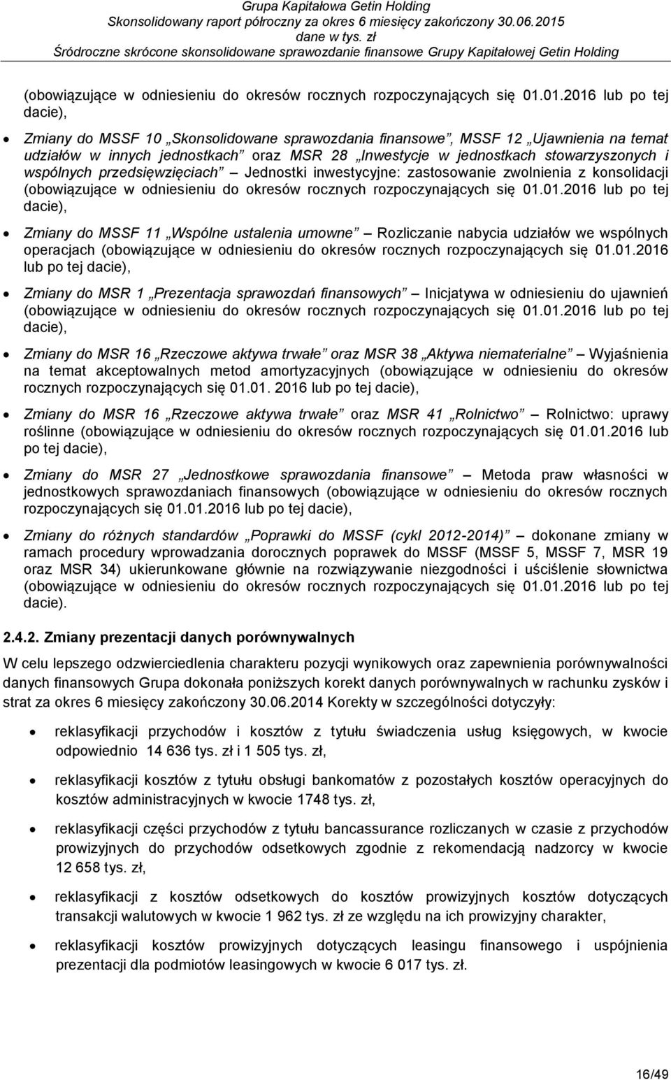 wspólnych przedsięwzięciach Jednostki inwestycyjne: zastosowanie zwolnienia z konsolidacji (obowiązujące w odniesieniu do okresów rocznych rozpoczynających się 01.