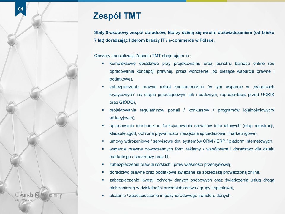 : kompleksowe doradztwo przy projektowaniu oraz launch u biznesu online (od opracowania koncepcji prawnej, przez wdrożenie, po bieżące wsparcie prawne i podatkowe), zabezpieczenie prawne relacji