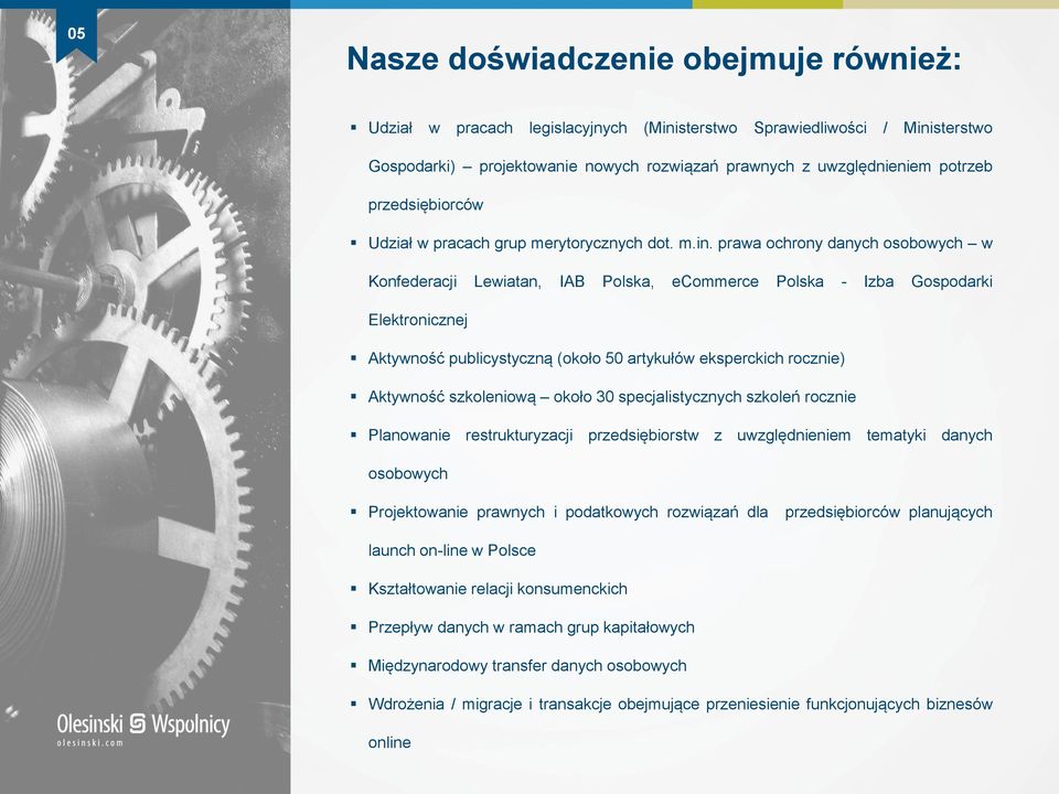 prawa ochrony danych osobowych w Konfederacji Lewiatan, IAB Polska, ecommerce Polska - Izba Gospodarki Elektronicznej Aktywność publicystyczną (około 50 artykułów eksperckich rocznie) Aktywność