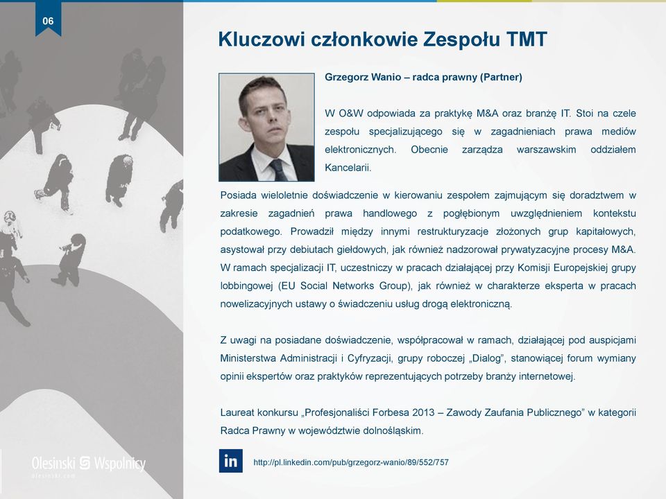 Posiada wieloletnie doświadczenie w kierowaniu zespołem zajmującym się doradztwem w zakresie zagadnień prawa handlowego z pogłębionym uwzględnieniem kontekstu podatkowego.