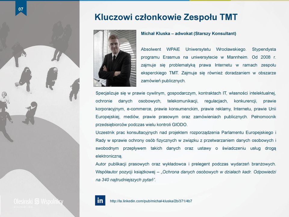 Specjalizuje się w prawie cywilnym, gospodarczym, kontraktach IT, własności intelektualnej, ochronie danych osobowych, telekomunikacji, regulacjach, konkurencji, prawie korporacyjnym, e-commerce,