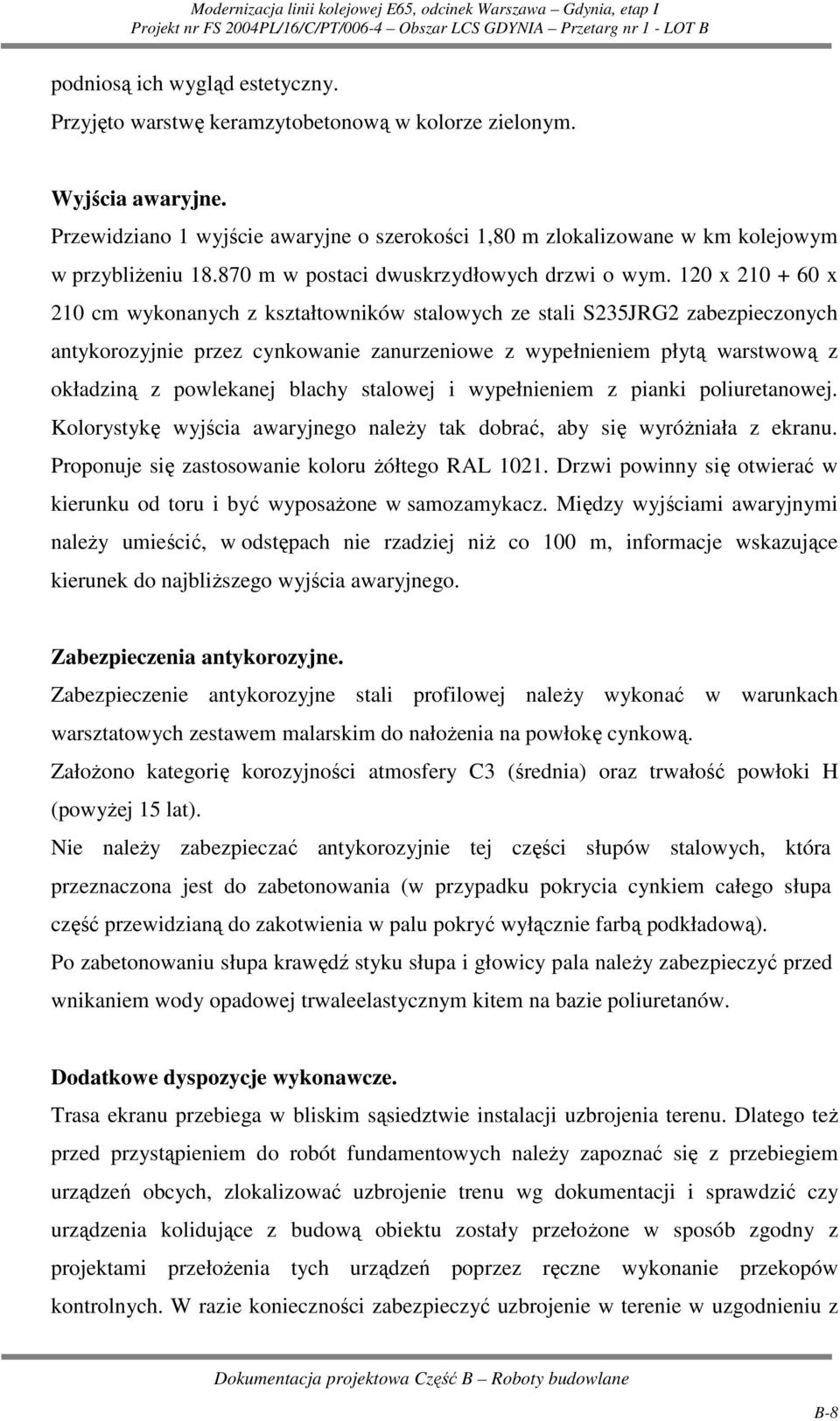 120 x 210 + 60 x 210 cm wykonanych z kształtowników stalowych ze stali S235JRG2 zabezpieczonych antykorozyjnie przez cynkowanie zanurzeniowe z wypełnieniem płytą warstwową z okładziną z powlekanej