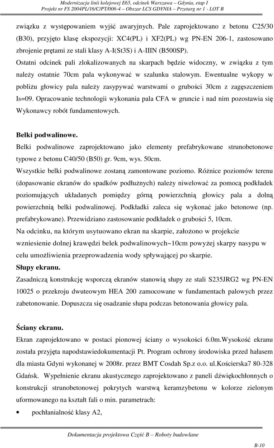 Ostatni odcinek pali zlokalizowanych na skarpach będzie widoczny, w związku z tym naleŝy ostatnie 70cm pala wykonywać w szalunku stalowym.