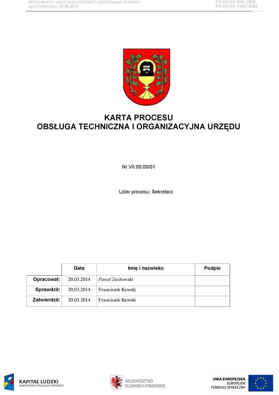 :2009 PN-EN ISO 14001:2005 KARTA PROCESU Nr VII.00.00/01 Lider procesu: Sekretarz Data Imię i nazwisko Podpis Opracował: 20.