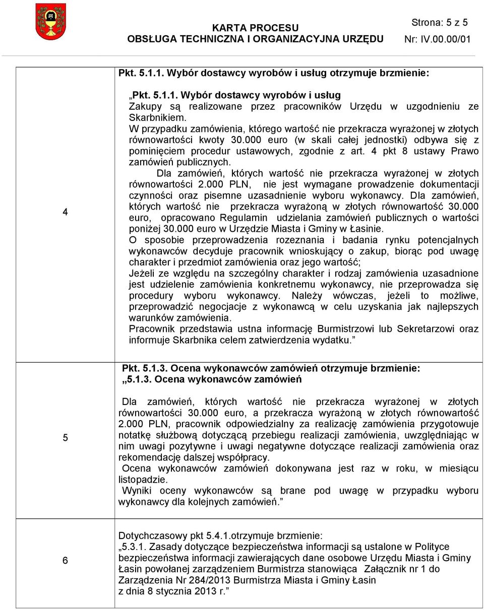 4 pkt 8 ustawy Prawo zamówień publicznych. Dla zamówień, których wartość nie przekracza wyrażonej w złotych równowartości 2.