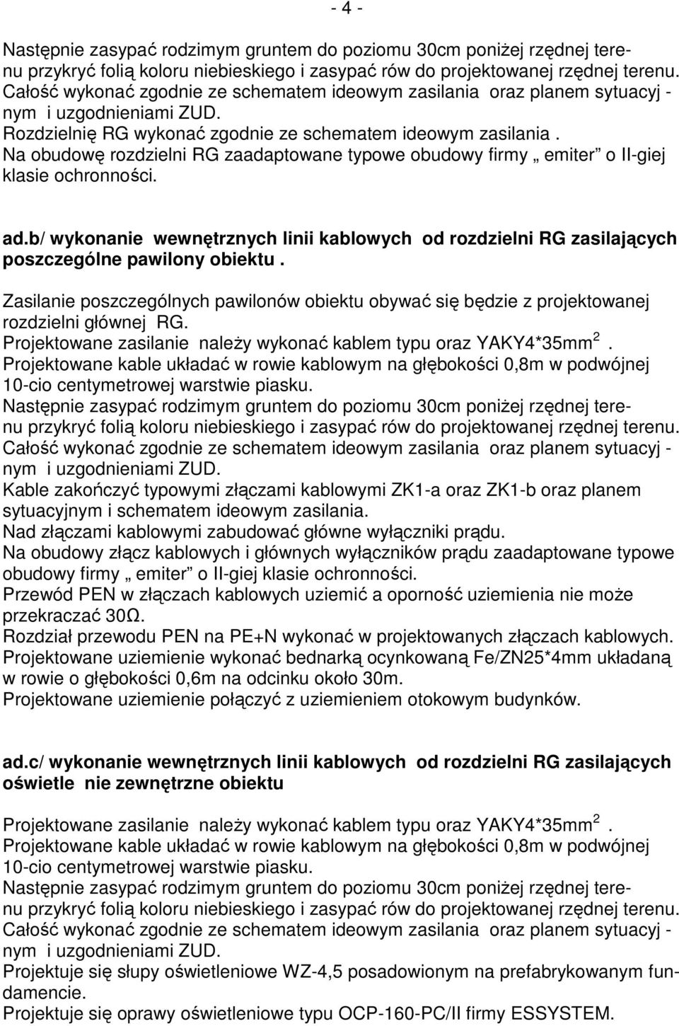 Na obudowę rozdzielni RG zaadaptowane typowe obudowy firmy emiter o II-giej klasie ochronności. ad.