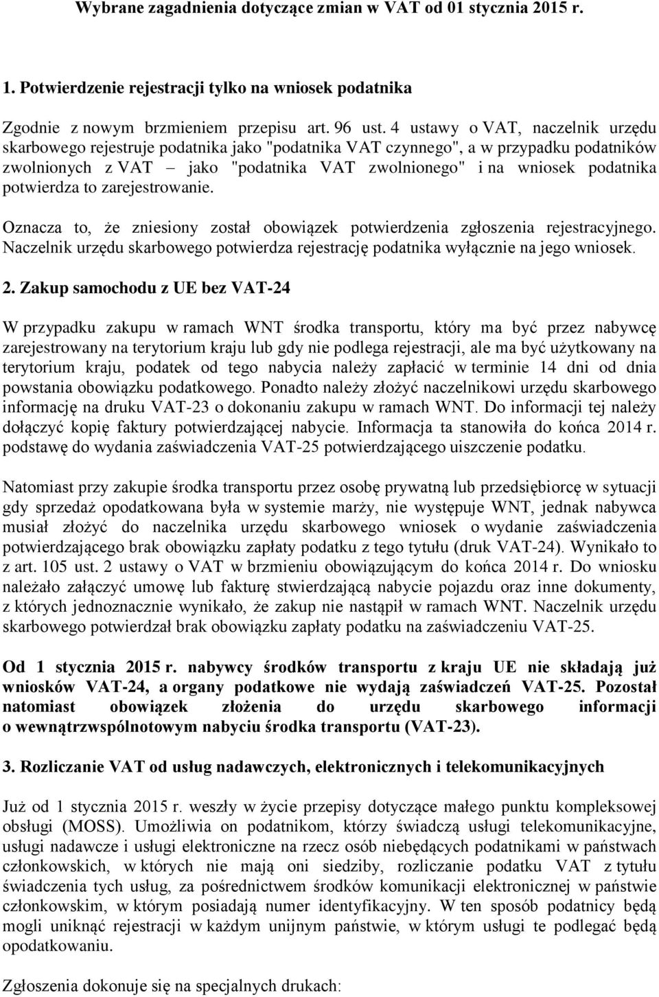 potwierdza to zarejestrowanie. Oznacza to, że zniesiony został obowiązek potwierdzenia zgłoszenia rejestracyjnego.