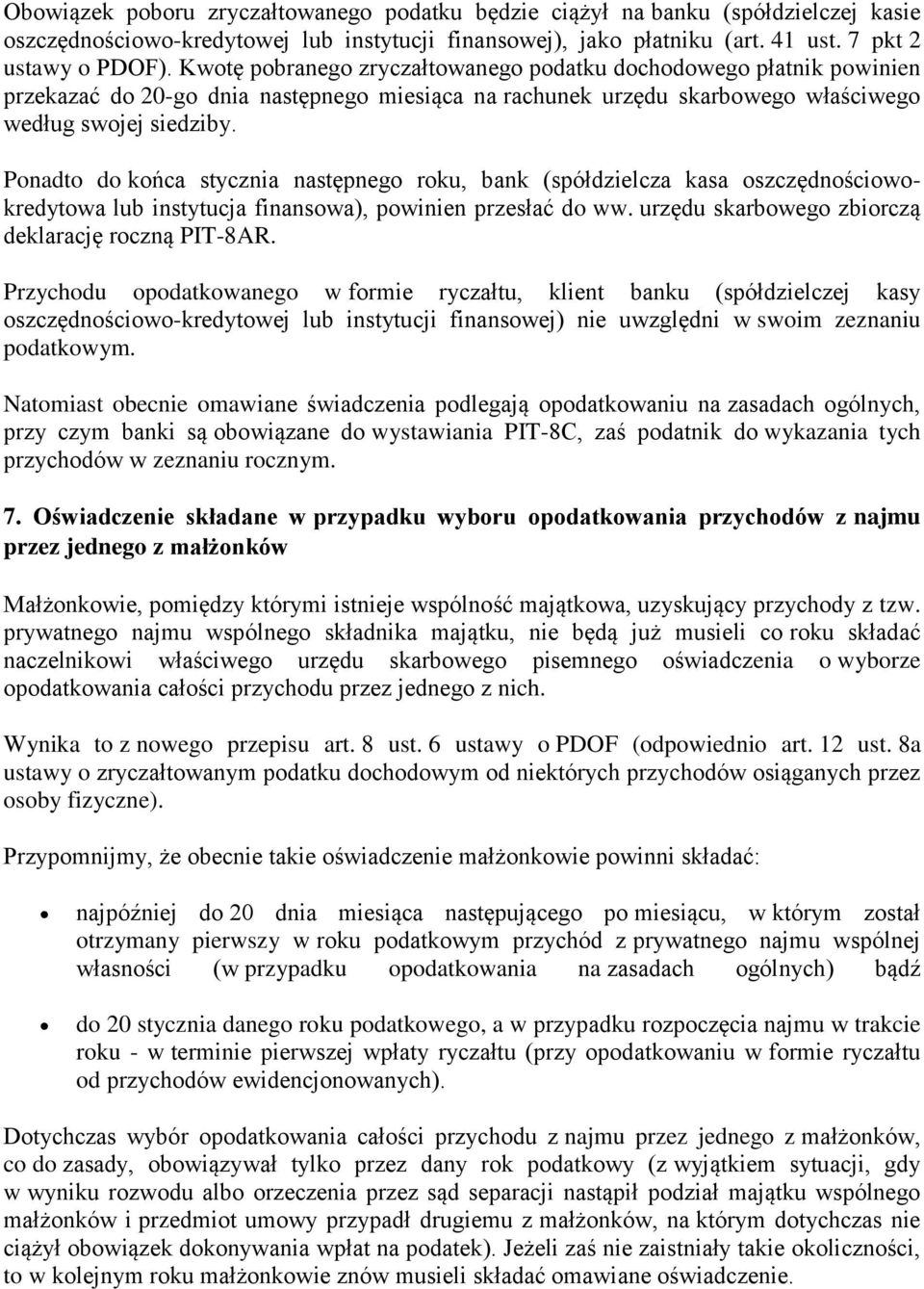 Ponadto do końca stycznia następnego roku, bank (spółdzielcza kasa oszczędnościowokredytowa lub instytucja finansowa), powinien przesłać do ww. urzędu skarbowego zbiorczą deklarację roczną PIT-8AR.