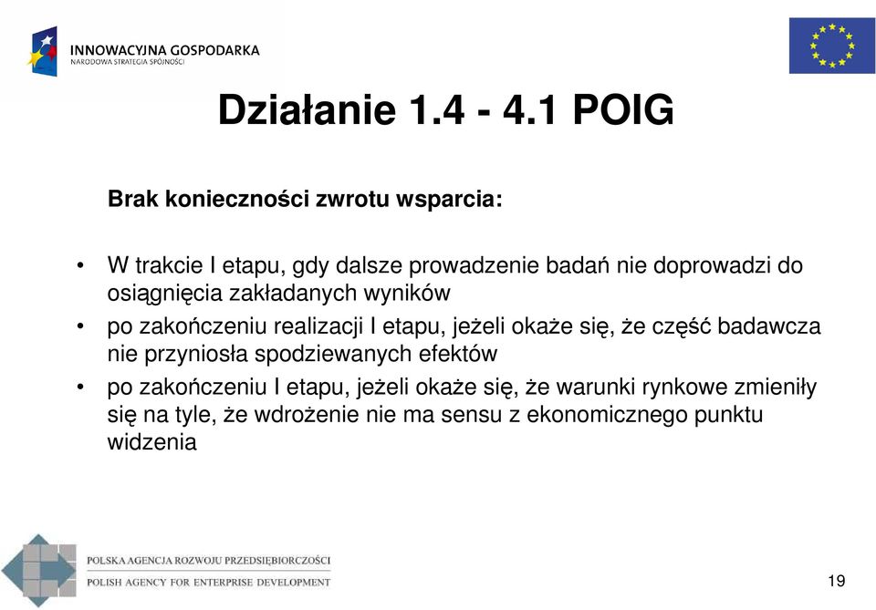 się, Ŝe część badawcza nie przyniosła spodziewanych efektów po zakończeniu I etapu, jeŝeli