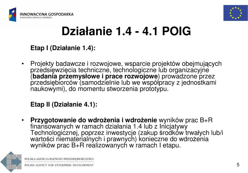 prace rozwojowe) prowadzone przez przedsiębiorców (samodzielnie lub we współpracy z jednostkami naukowymi), do momentu stworzenia prototypu.