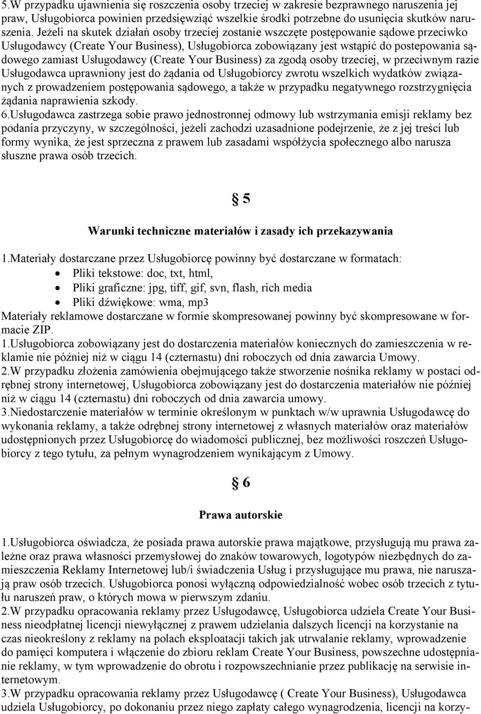 Usługodawcy (Create Your Business) za zgodą osoby trzeciej, w przeciwnym razie Usługodawca uprawniony jest do żądania od Usługobiorcy zwrotu wszelkich wydatków związanych z prowadzeniem postępowania