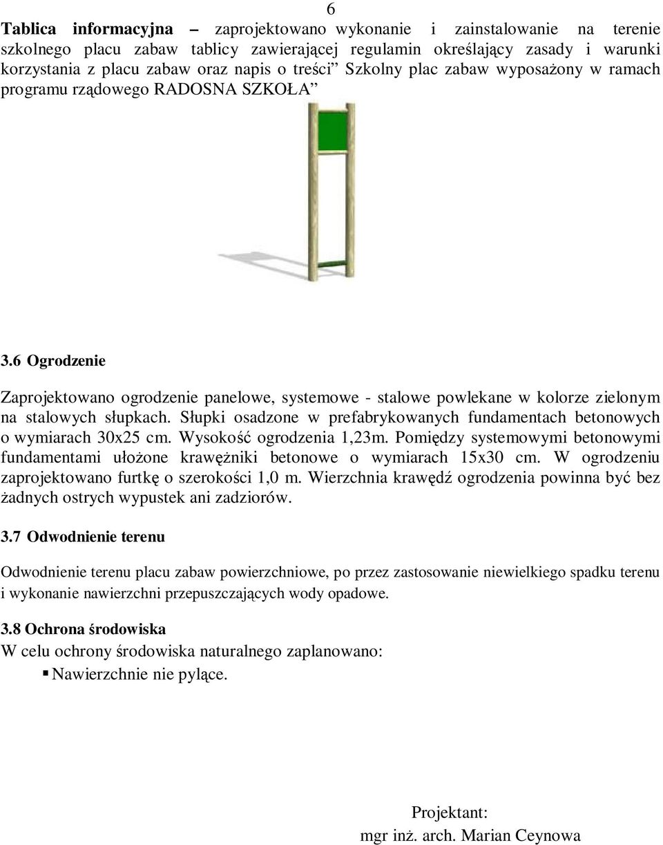 6 Ogrodzenie Zaprojektowano ogrodzenie panelowe, systemowe - stalowe powlekane w kolorze zielonym na stalowych s upkach.