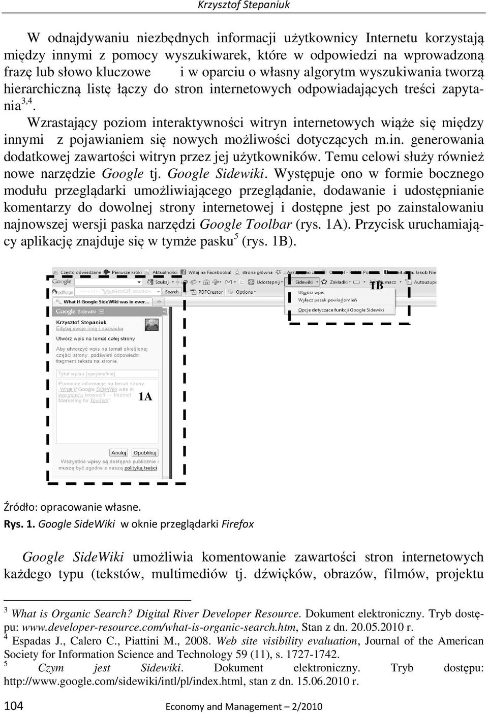 Wzrastający poziom interaktywności witryn internetowych wiąże się między innymi z pojawianiem się nowych możliwości dotyczących m.in. generowania dodatkowej zawartości witryn przez jej użytkowników.