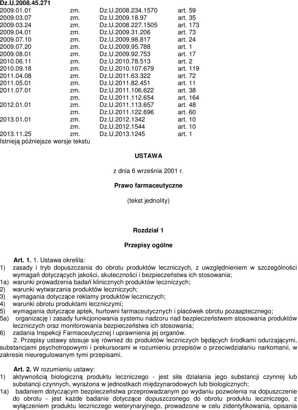 322 art. 72 2011.05.01 zm. Dz.U.2011.82.451 art. 11 2011.07.01 zm. Dz.U.2011.106.622 art. 38 zm. Dz.U.2011.112.654 art. 164 2012.01.01 zm. Dz.U.2011.113.657 art. 48 zm. Dz.U.2011.122.696 art. 60 2013.
